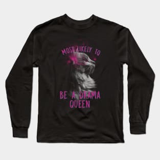 Most Likely To Be A Drama Queen Long Sleeve T-Shirt